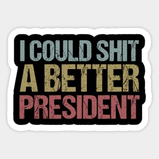 I Could Shit a Better President Anti-Trump Protest Sticker